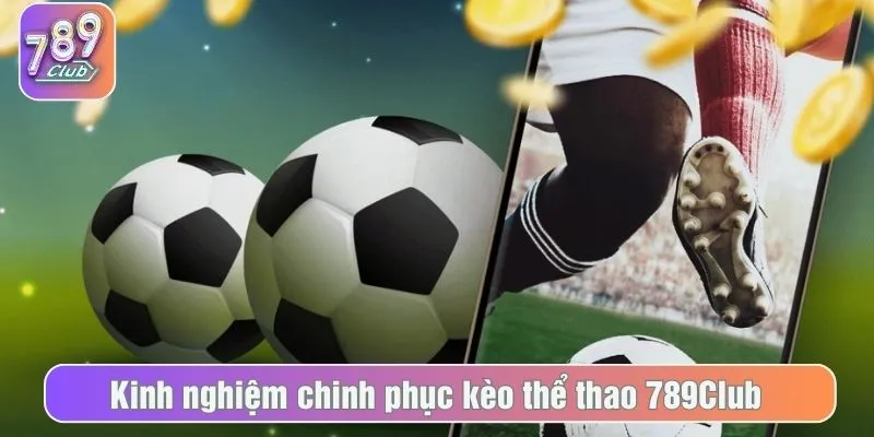 Kinh nghiệm chinh phục kèo thể thao 789Club
