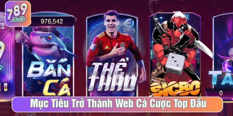 Mục tiêu của 789Club là trở thành web đứng đầu về cá cược trực tuyến