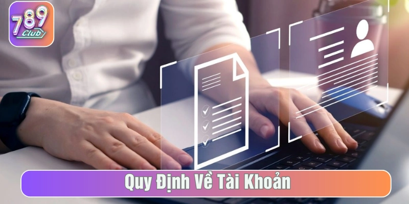 Quy định về tài khoản cá cược ở 789Club